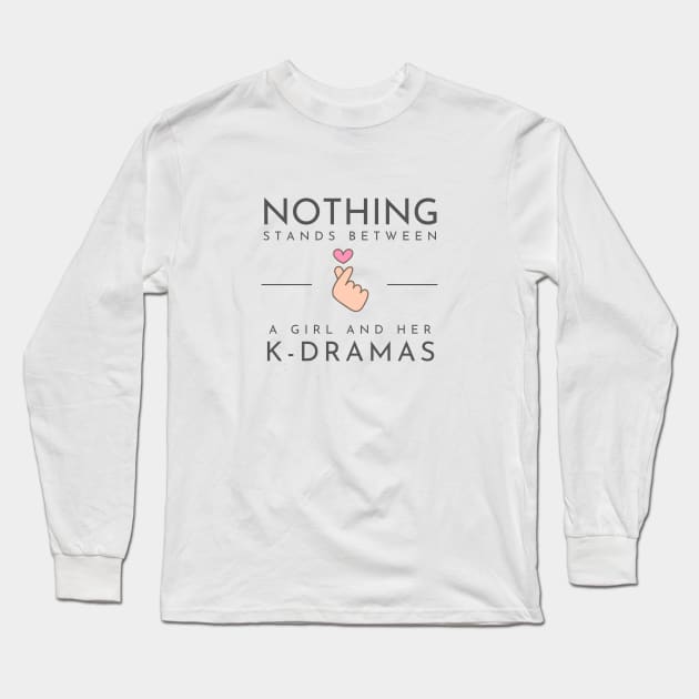 Nothing Stands Between a Girl and Her K-Dramas Long Sleeve T-Shirt by e s p y